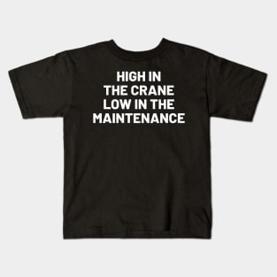High in the crane, low in the maintenance Kids T-Shirt